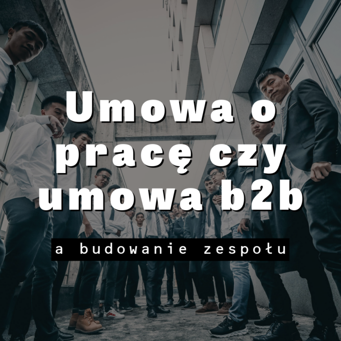 Umowa o pracę czy umowa b2b